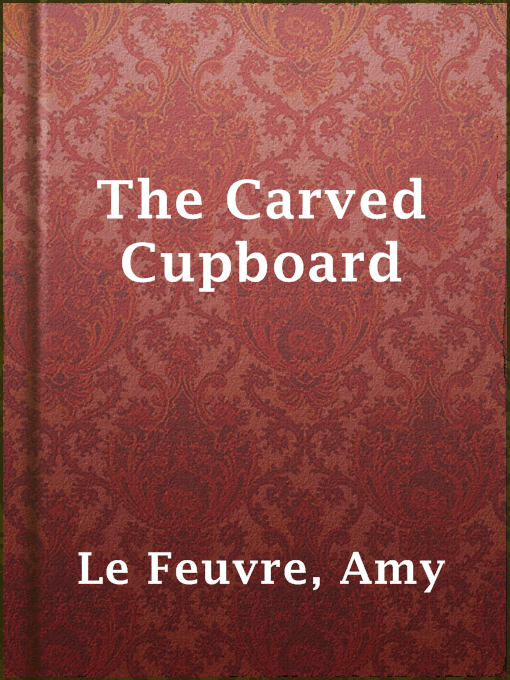 Title details for The Carved Cupboard by Amy Le Feuvre - Available